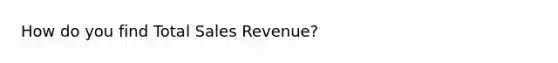 How do you find Total Sales Revenue?