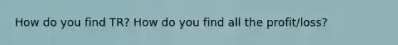 How do you find TR? How do you find all the profit/loss?