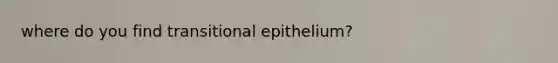 where do you find transitional epithelium?