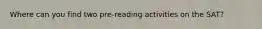 Where can you find two pre-reading activities on the SAT?