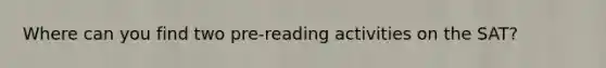 Where can you find two pre-reading activities on the SAT?