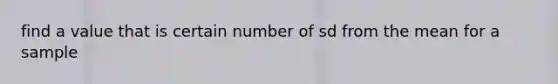 find a value that is certain number of sd from the mean for a sample