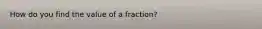 How do you find the value of a fraction?