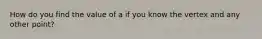 How do you find the value of a if you know the vertex and any other point?