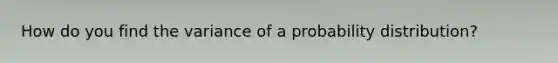 How do you find the variance of a probability distribution?