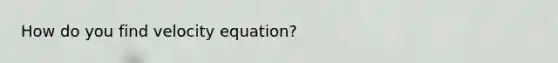 How do you find velocity equation?