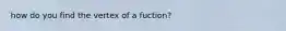 how do you find the vertex of a fuction?