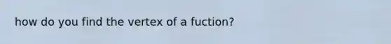 how do you find the vertex of a fuction?