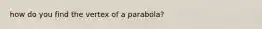 how do you find the vertex of a parabola?