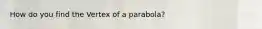 How do you find the Vertex of a parabola?