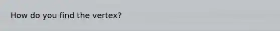 How do you find the vertex?