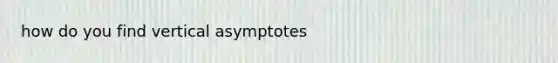 how do you find vertical asymptotes