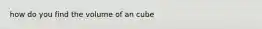 how do you find the volume of an cube