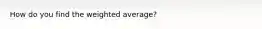 How do you find the weighted average?