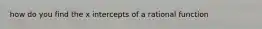 how do you find the x intercepts of a rational function