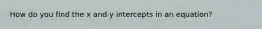 How do you find the x and y intercepts in an equation?