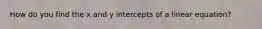 How do you find the x and y intercepts of a linear equation?