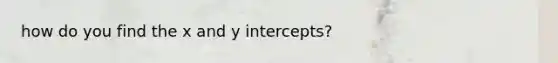 how do you find the x and y intercepts?