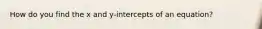 How do you find the x and y-intercepts of an equation?