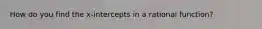 How do you find the x-intercepts in a rational function?