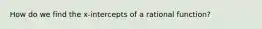 How do we find the x-intercepts of a rational function?