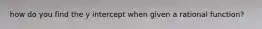 how do you find the y intercept when given a rational function?