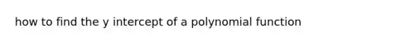 how to find the y intercept of a polynomial function