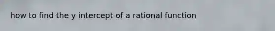 how to find the y intercept of a rational function