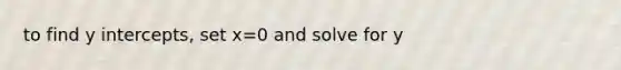 to find y intercepts, set x=0 and solve for y