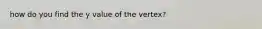 how do you find the y value of the vertex?