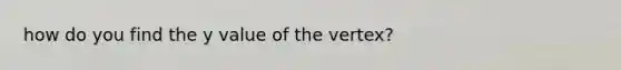 how do you find the y value of the vertex?