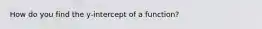 How do you find the y-intercept of a function?