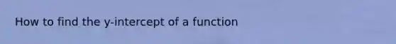 How to find the y-intercept of a function