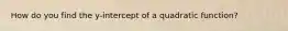 How do you find the y-intercept of a quadratic function?