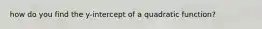 how do you find the y-intercept of a quadratic function?