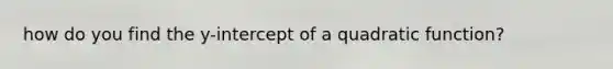 how do you find the y-intercept of a quadratic function?
