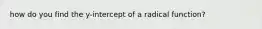 how do you find the y-intercept of a radical function?