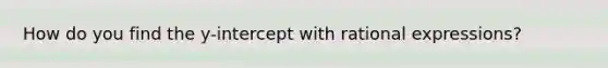 How do you find the y-intercept with rational expressions?