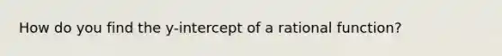 How do you find the y-intercept of a rational function?