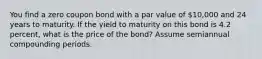 You find a zero coupon bond with a par value of 10,000 and 24 years to maturity. If the yield to maturity on this bond is 4.2 percent, what is the price of the bond? Assume semiannual compounding periods.