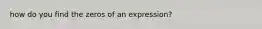 how do you find the zeros of an expression?