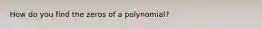 How do you find the zeros of a polynomial?