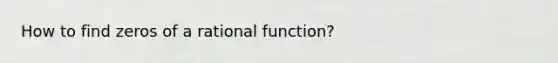 How to find zeros of a rational function?