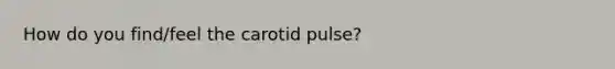 How do you find/feel the carotid pulse?