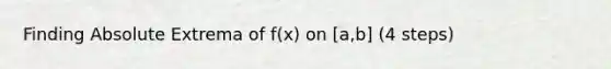 Finding Absolute Extrema of f(x) on [a,b] (4 steps)