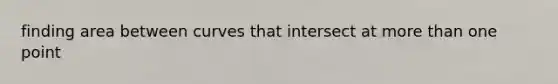 finding area between curves that intersect at more than one point