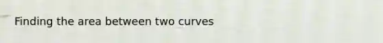 Finding the area between two curves