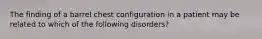 The finding of a barrel chest configuration in a patient may be related to which of the following disorders?