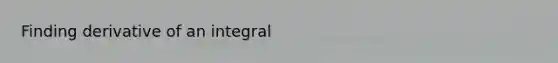 Finding derivative of an integral