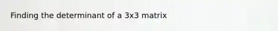 Finding the determinant of a 3x3 matrix